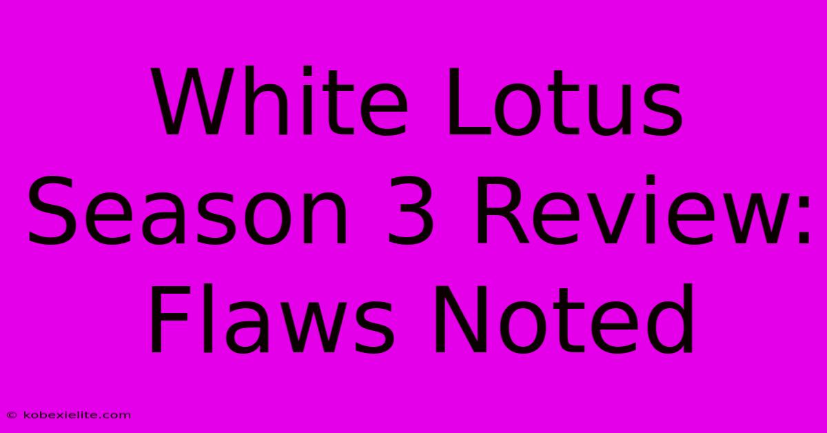 White Lotus Season 3 Review: Flaws Noted