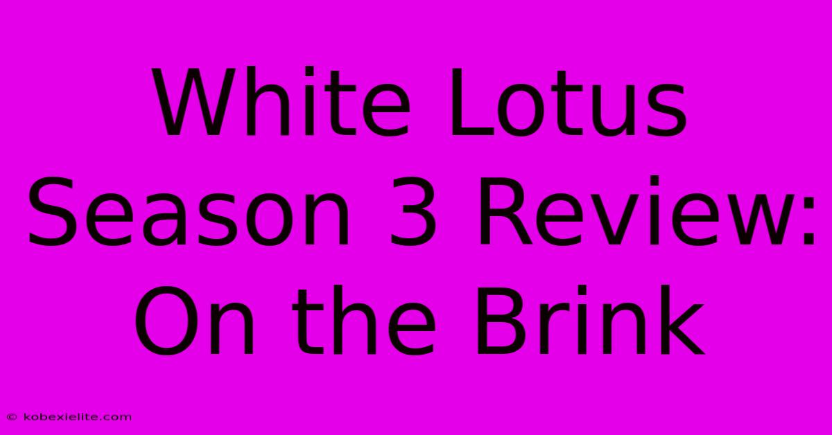 White Lotus Season 3 Review: On The Brink