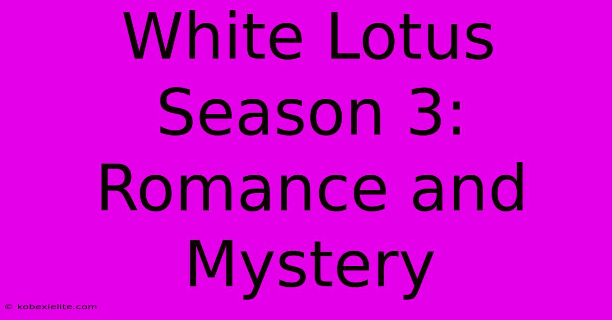 White Lotus Season 3: Romance And Mystery