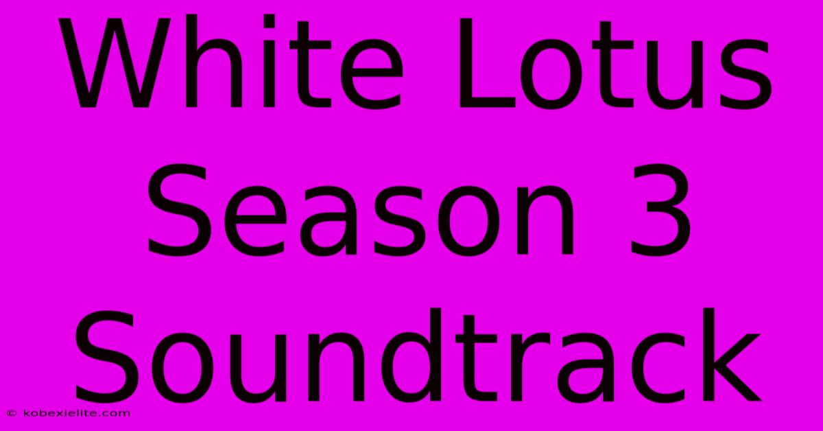 White Lotus Season 3 Soundtrack