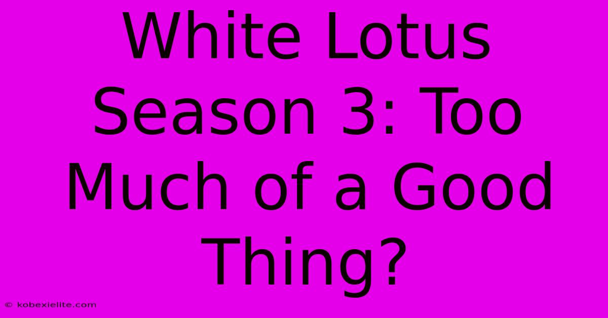 White Lotus Season 3: Too Much Of A Good Thing?