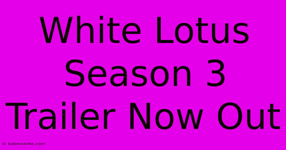 White Lotus Season 3 Trailer Now Out