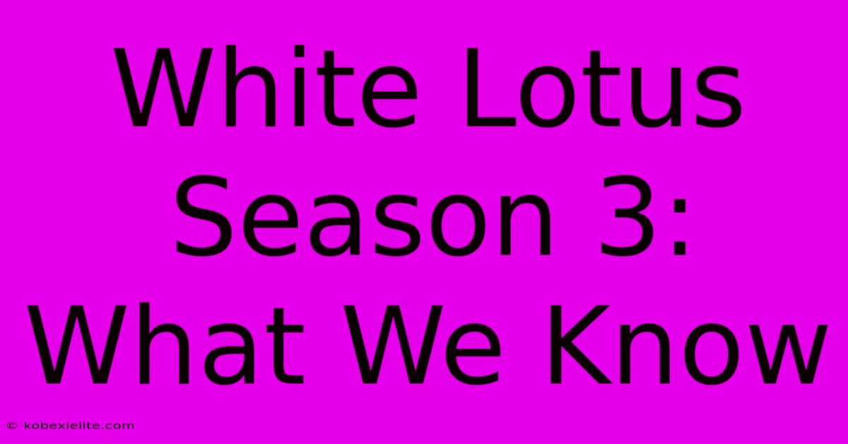 White Lotus Season 3: What We Know