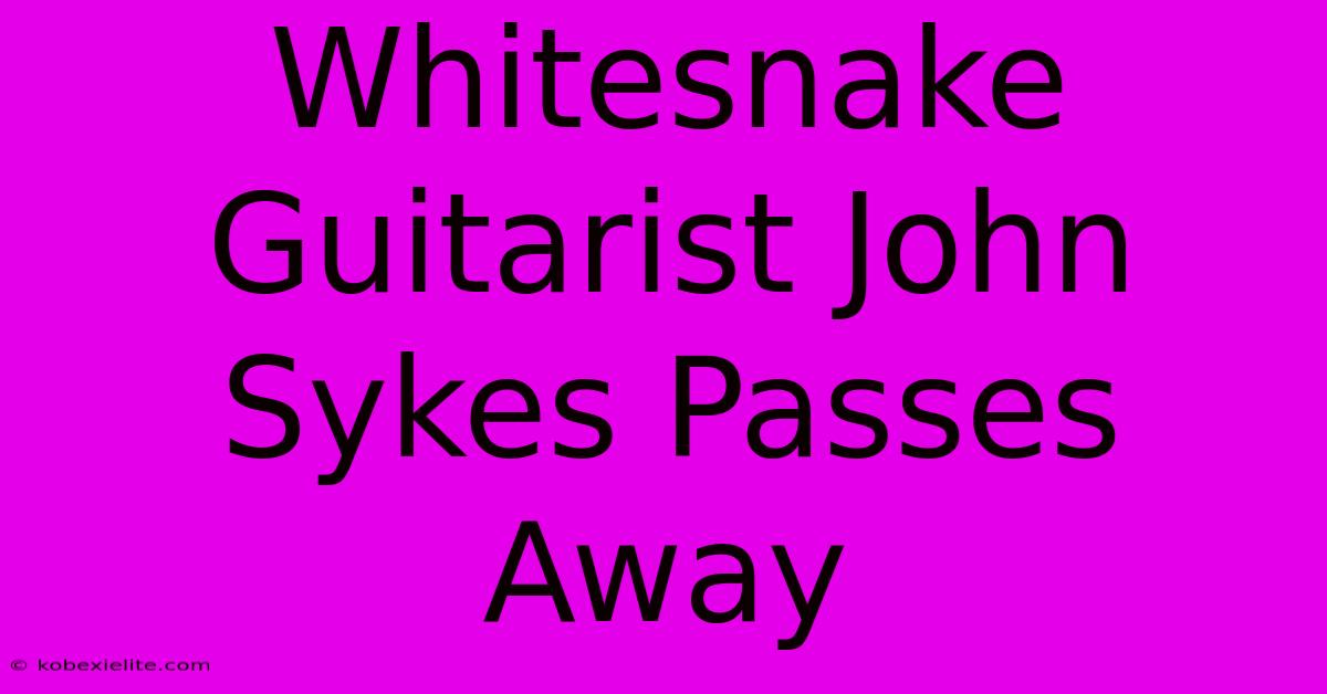 Whitesnake Guitarist John Sykes Passes Away