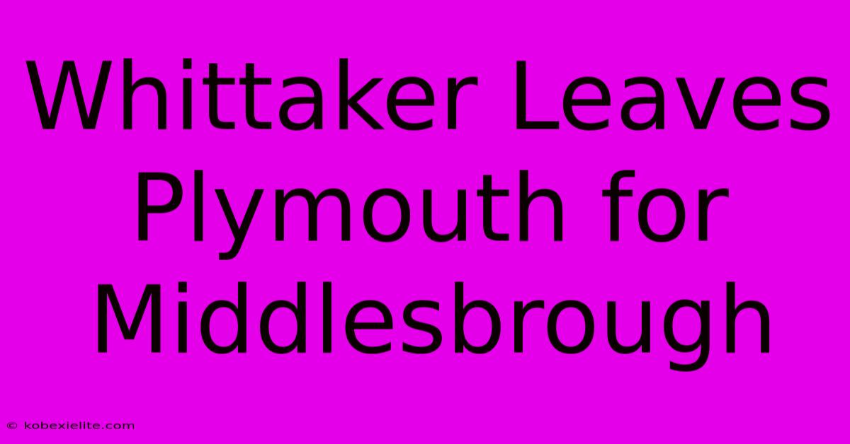 Whittaker Leaves Plymouth For Middlesbrough