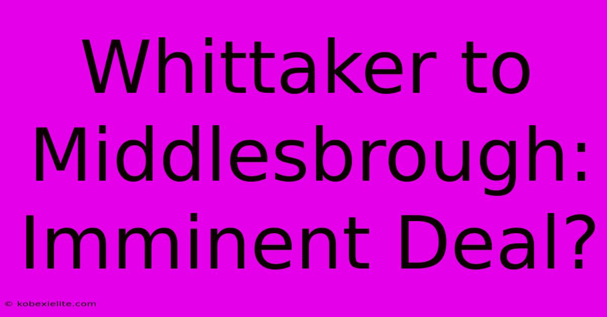 Whittaker To Middlesbrough: Imminent Deal?