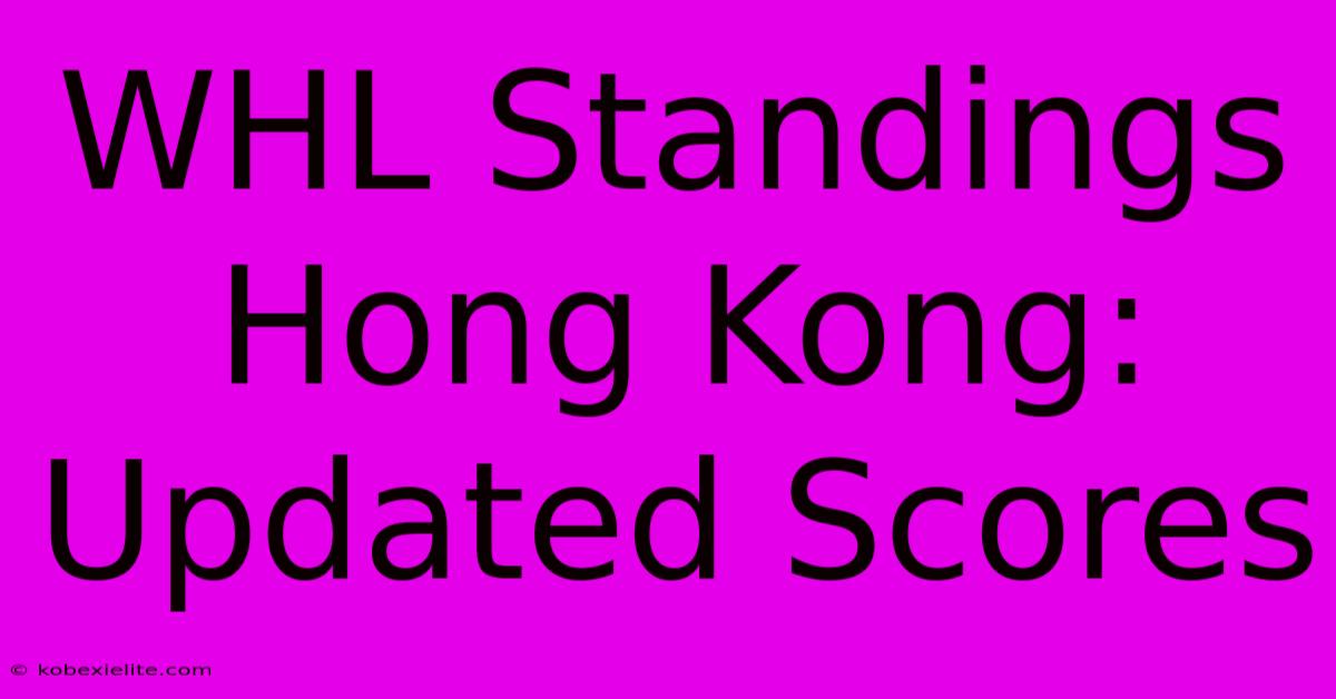 WHL Standings Hong Kong: Updated Scores