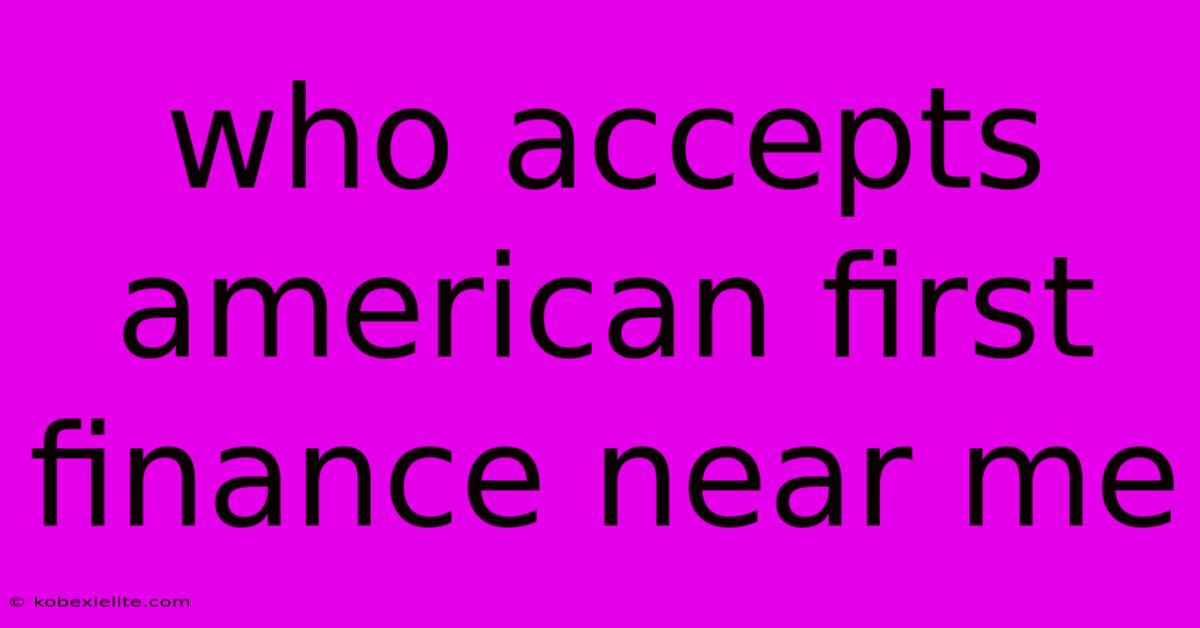 Who Accepts American First Finance Near Me Who Accepts American First Finance Near Me
