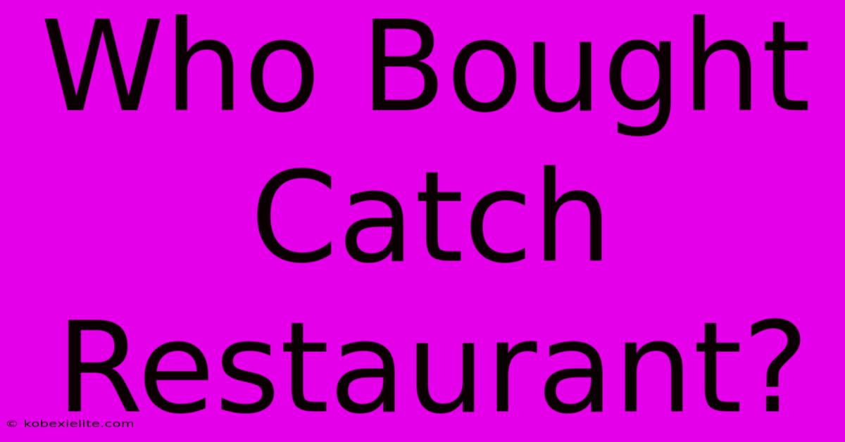 Who Bought Catch Restaurant?