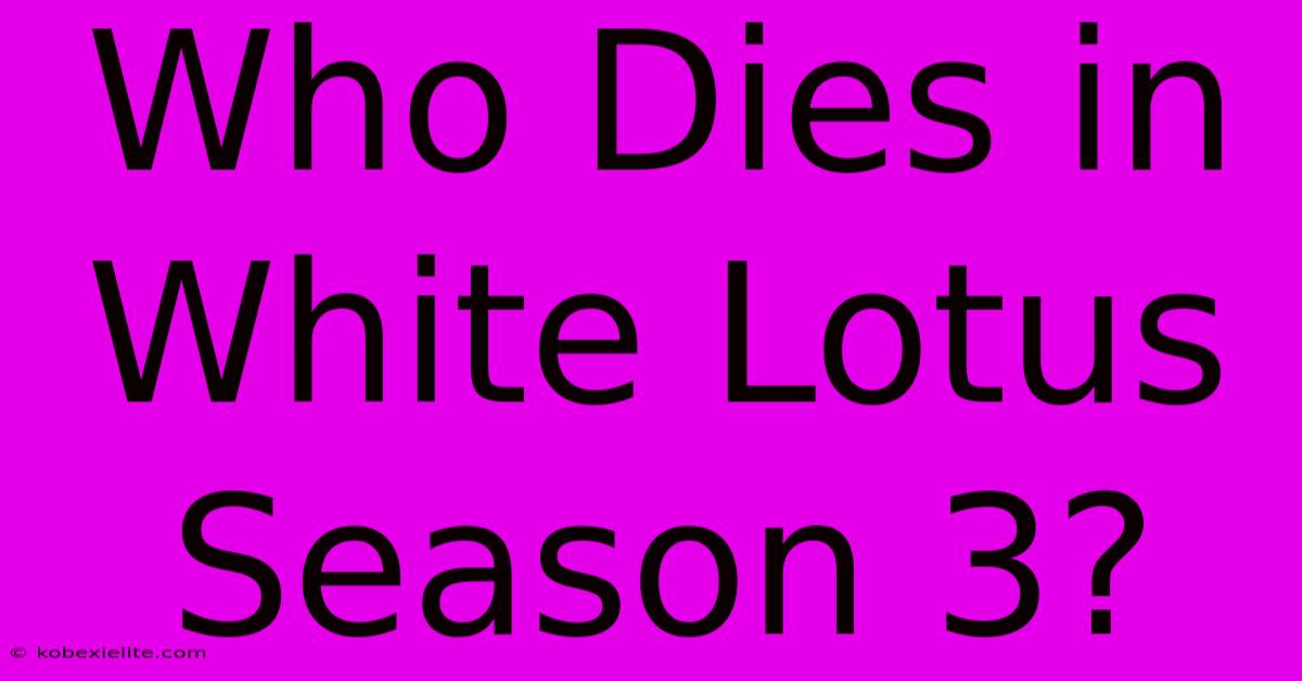 Who Dies In White Lotus Season 3?