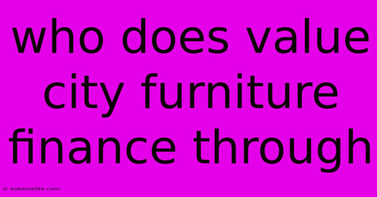 Who Does Value City Furniture Finance Through Who Does Value City Furniture Finance Through