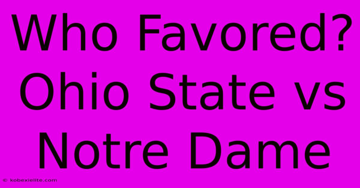 Who Favored? Ohio State Vs Notre Dame