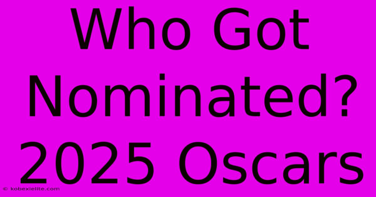 Who Got Nominated? 2025 Oscars