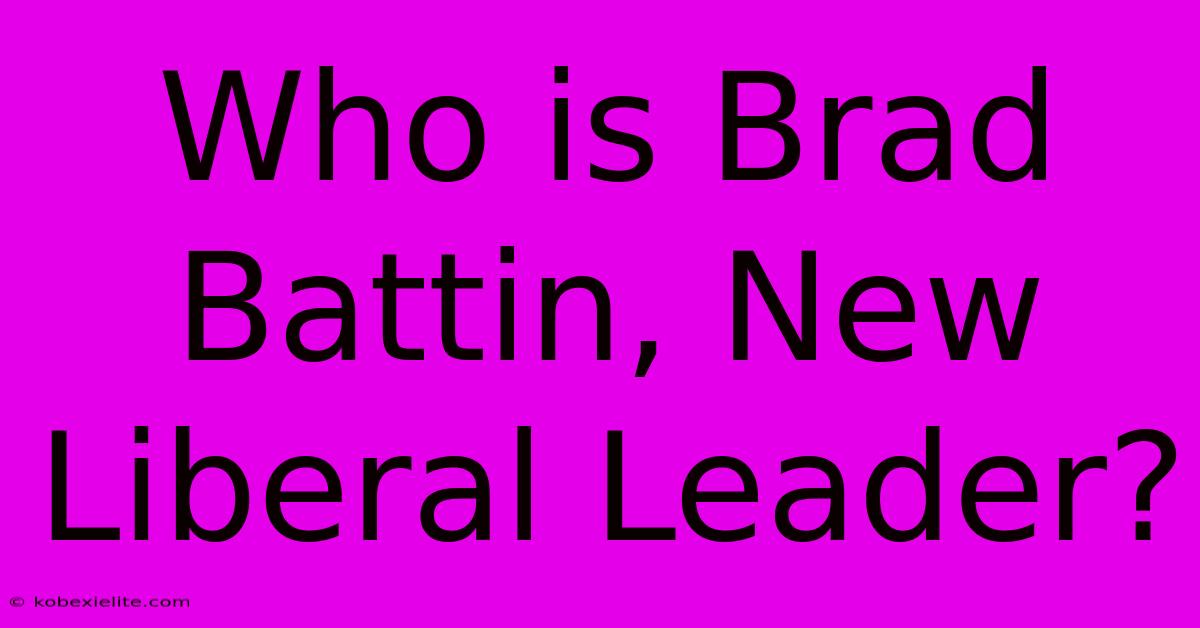 Who Is Brad Battin, New Liberal Leader?