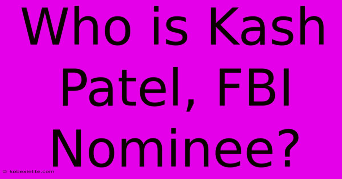 Who Is Kash Patel, FBI Nominee?