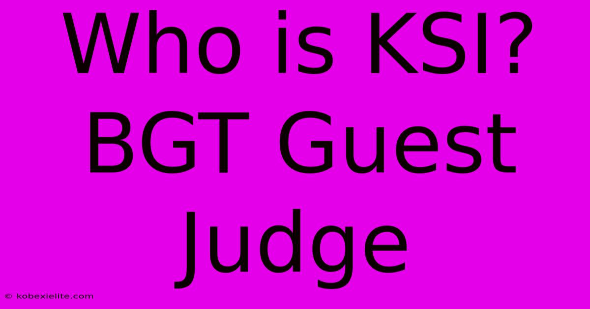 Who Is KSI? BGT Guest Judge