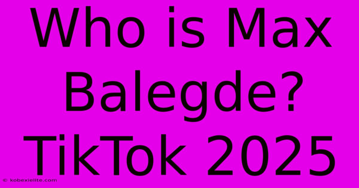 Who Is Max Balegde? TikTok 2025