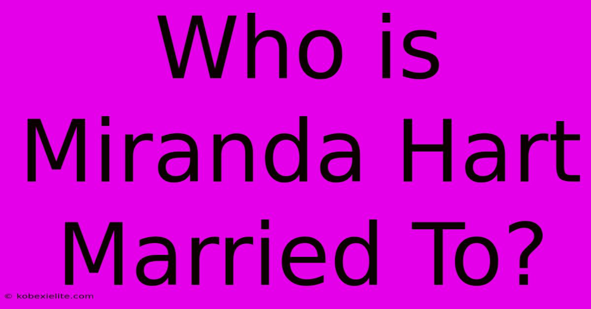 Who Is Miranda Hart Married To?