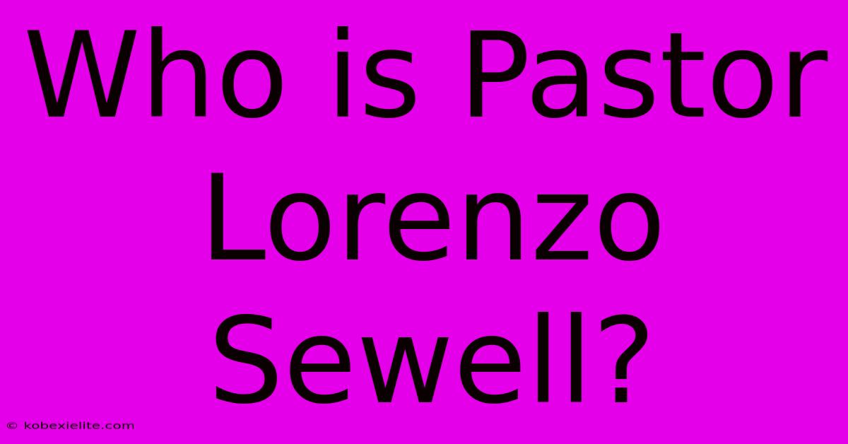 Who Is Pastor Lorenzo Sewell?