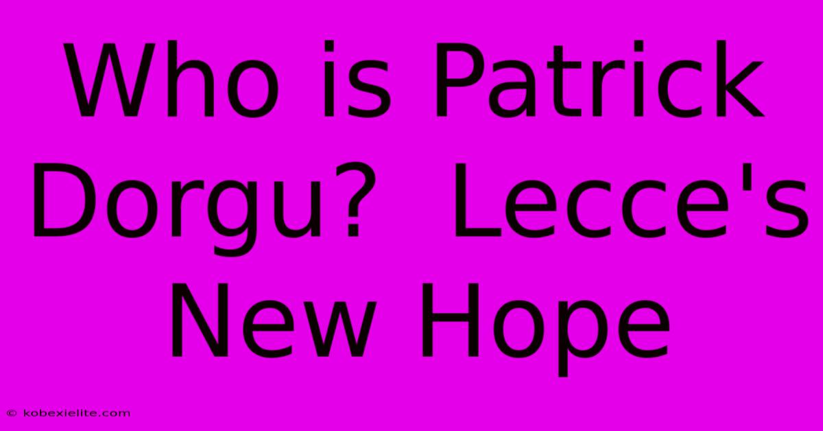 Who Is Patrick Dorgu?  Lecce's New Hope