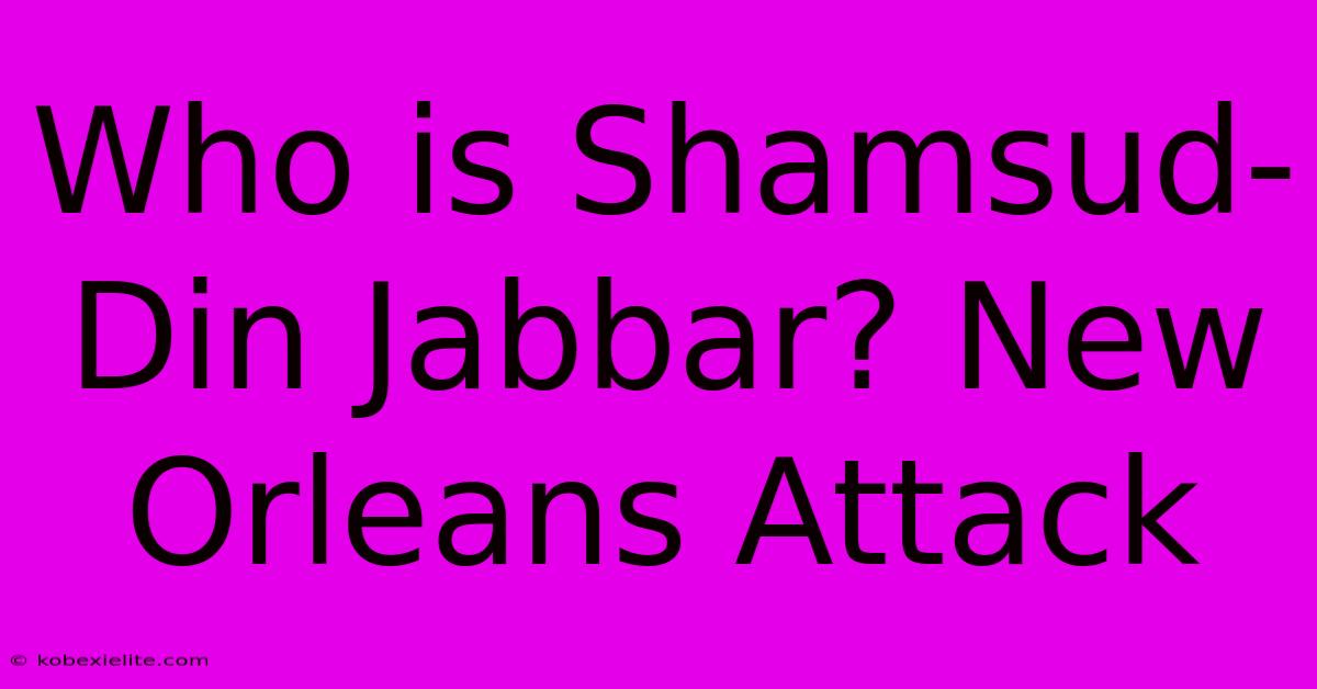 Who Is Shamsud-Din Jabbar? New Orleans Attack