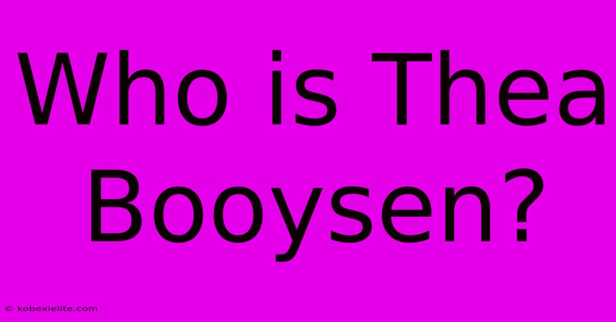 Who Is Thea Booysen?