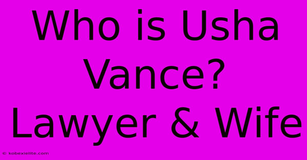 Who Is Usha Vance?  Lawyer & Wife