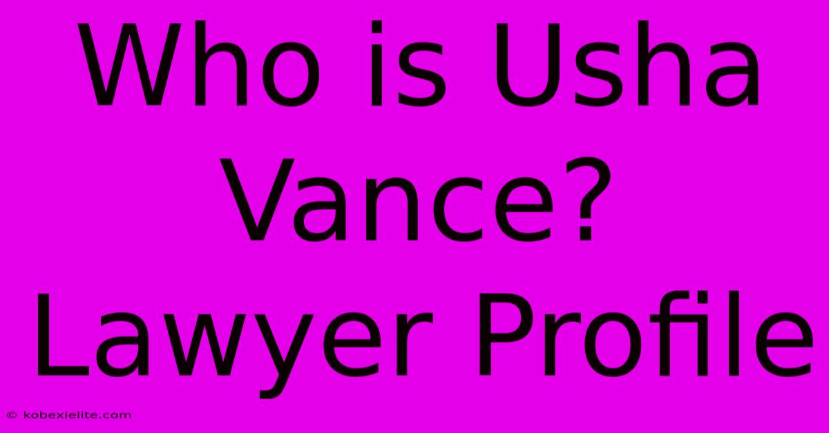 Who Is Usha Vance? Lawyer Profile