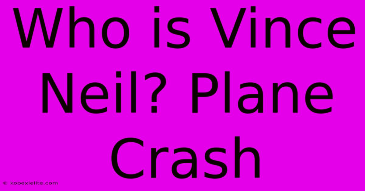 Who Is Vince Neil? Plane Crash