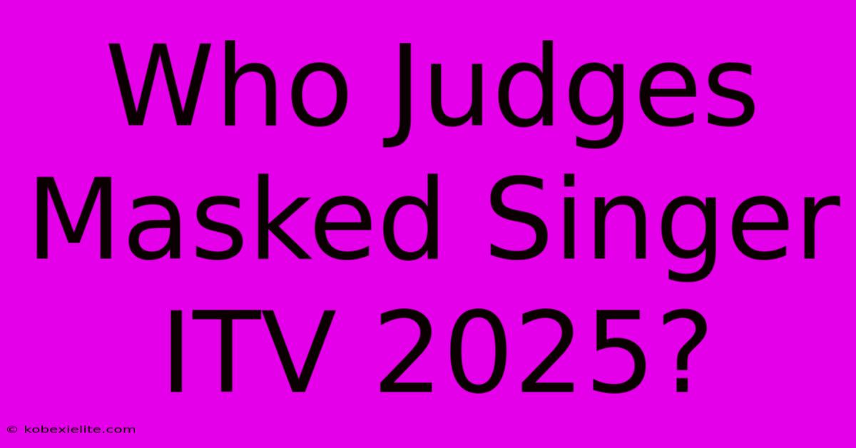 Who Judges Masked Singer ITV 2025?