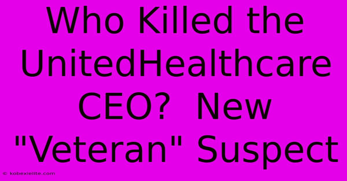 Who Killed The UnitedHealthcare CEO? New Who Killed The UnitedHealthcare CEO? New
