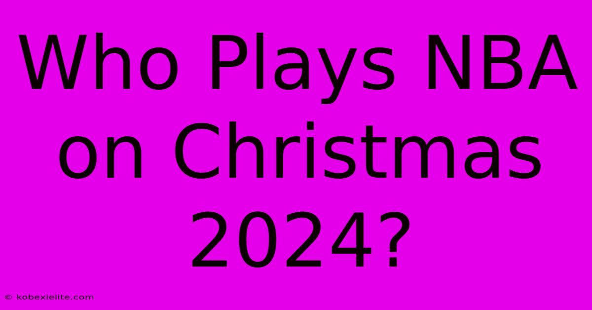 Who Plays NBA On Christmas 2024?