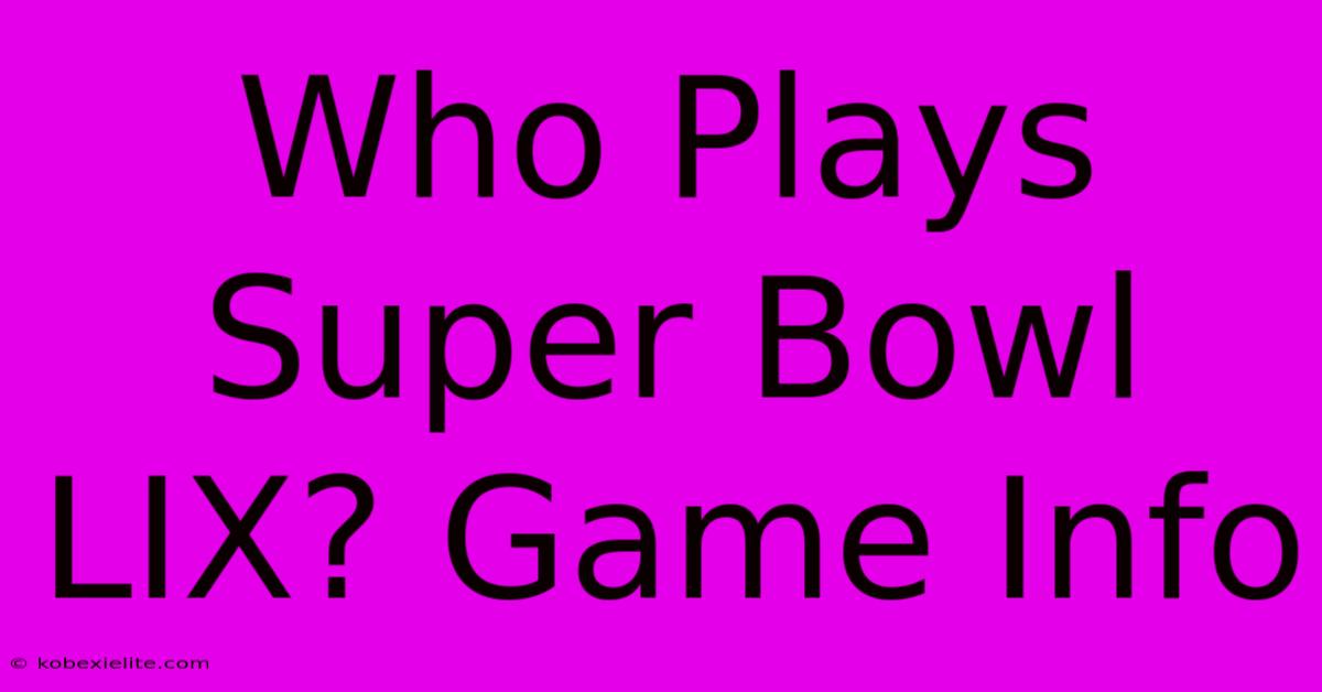 Who Plays Super Bowl LIX? Game Info