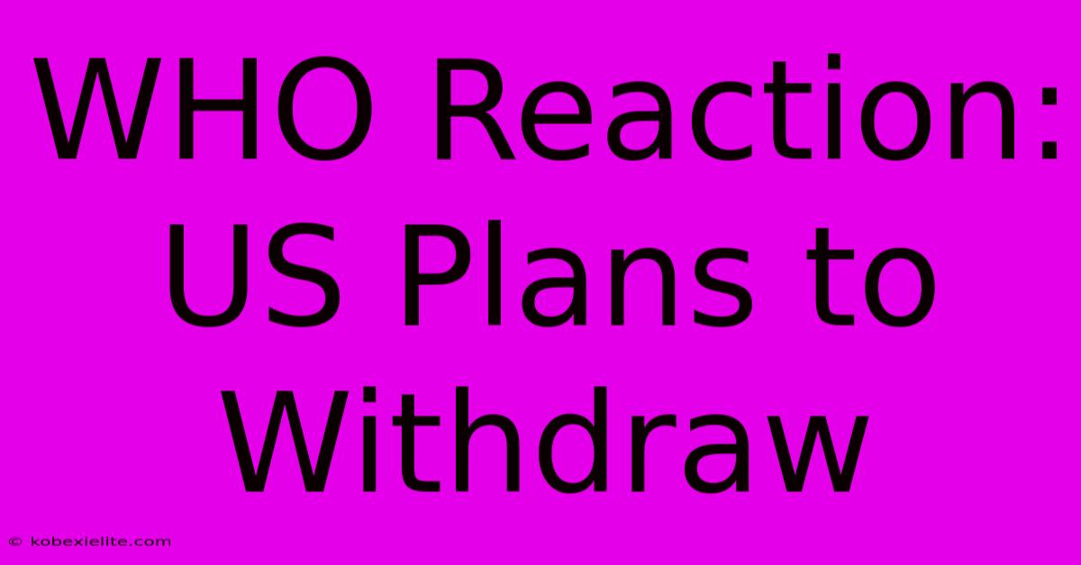 WHO Reaction: US Plans To Withdraw