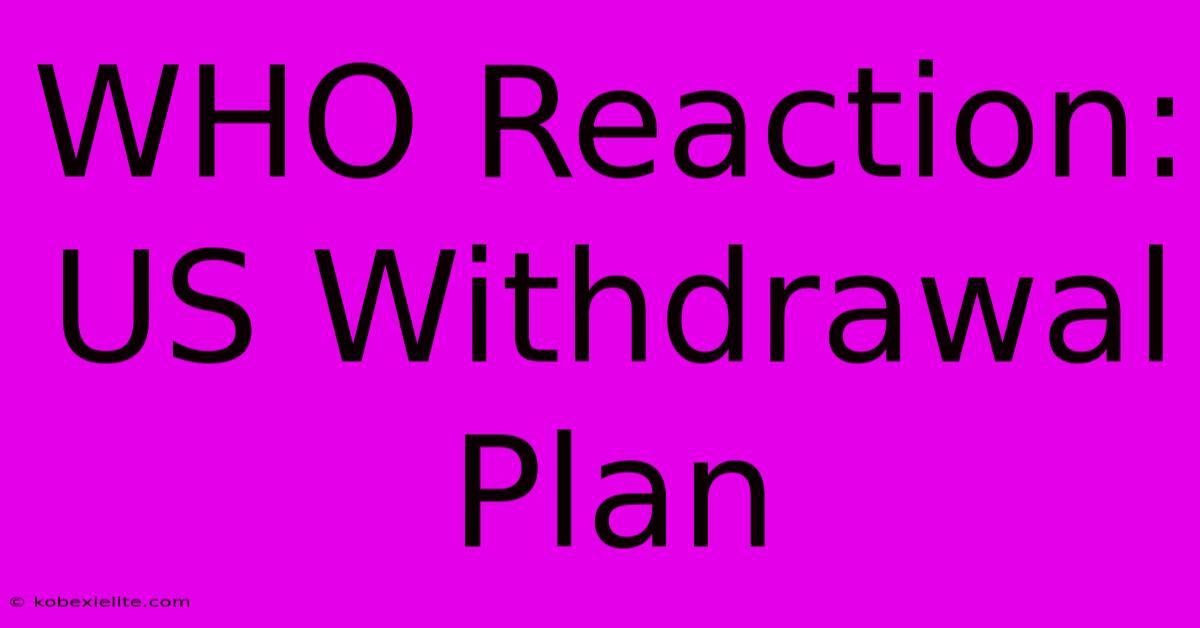 WHO Reaction: US Withdrawal Plan