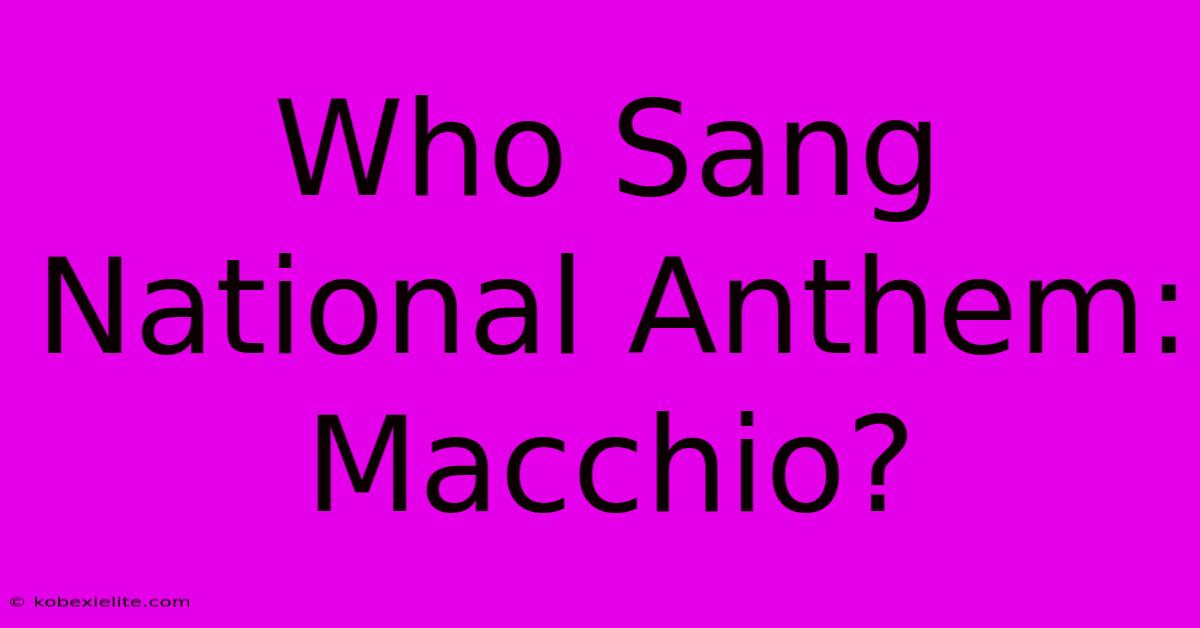 Who Sang National Anthem: Macchio?