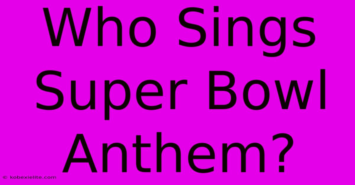 Who Sings Super Bowl Anthem?