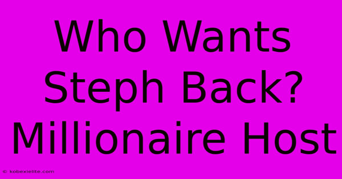 Who Wants Steph Back? Millionaire Host