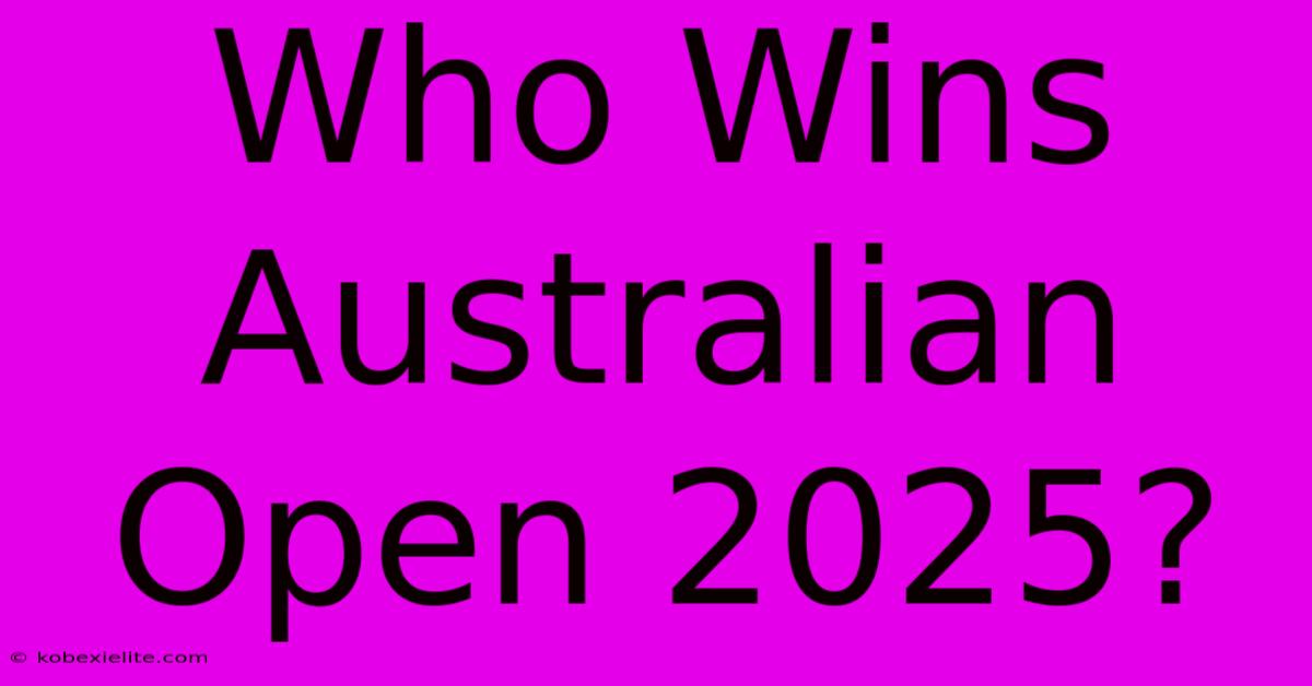 Who Wins Australian Open 2025?