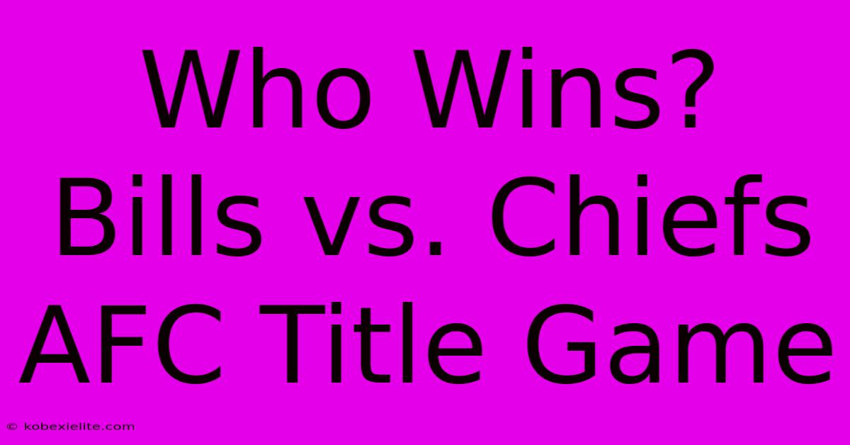 Who Wins? Bills Vs. Chiefs AFC Title Game