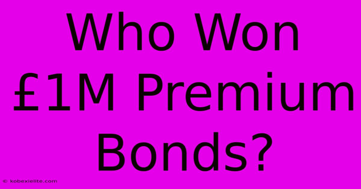 Who Won £1M Premium Bonds?