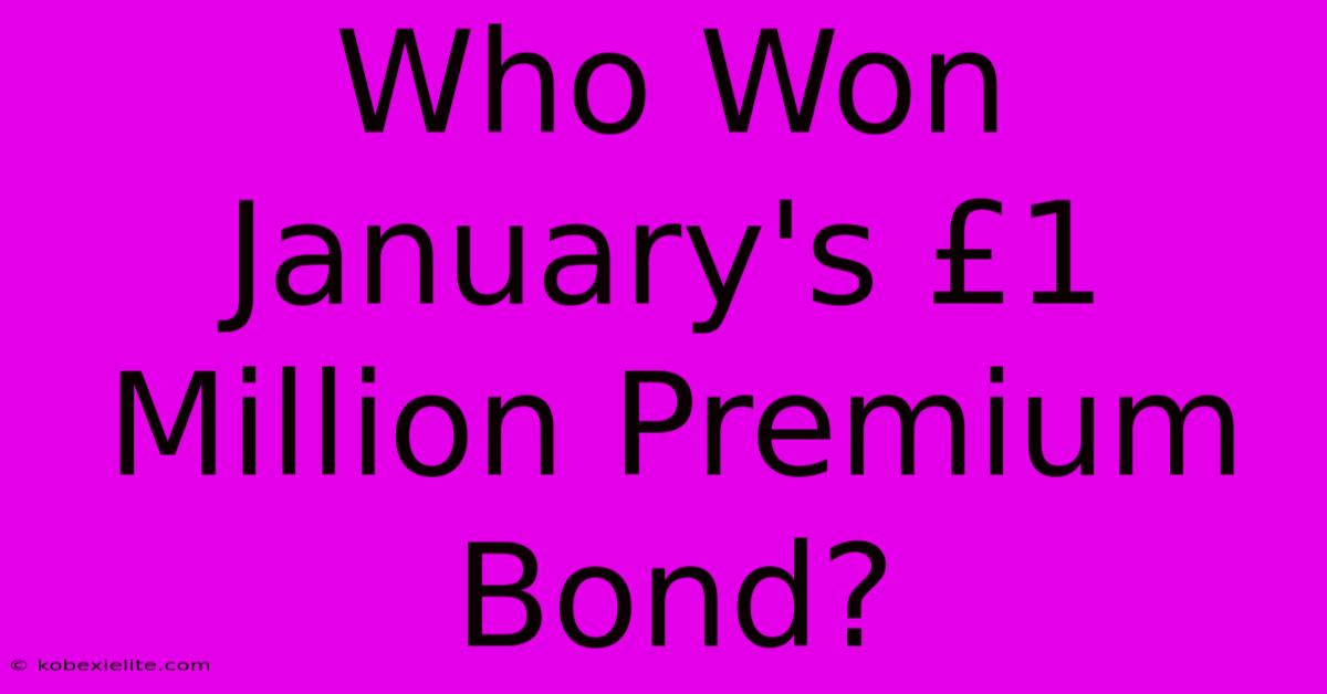 Who Won January's £1 Million Premium Bond?