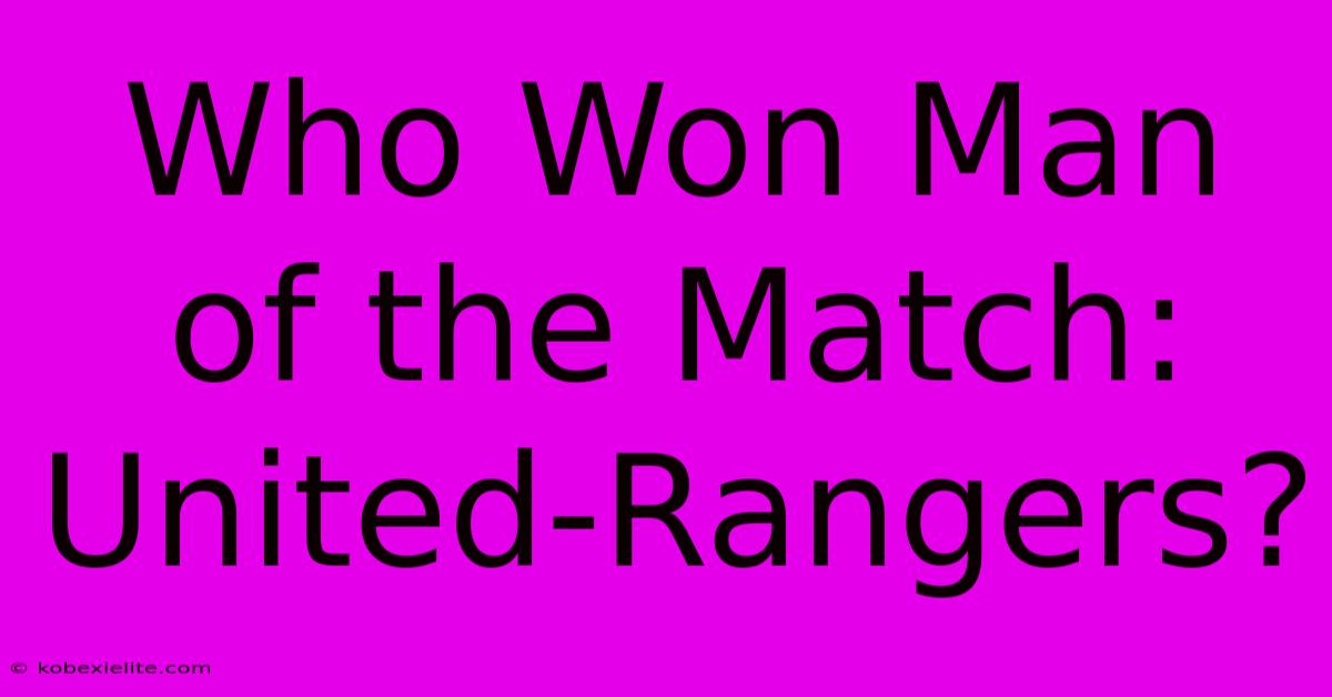 Who Won Man Of The Match: United-Rangers?