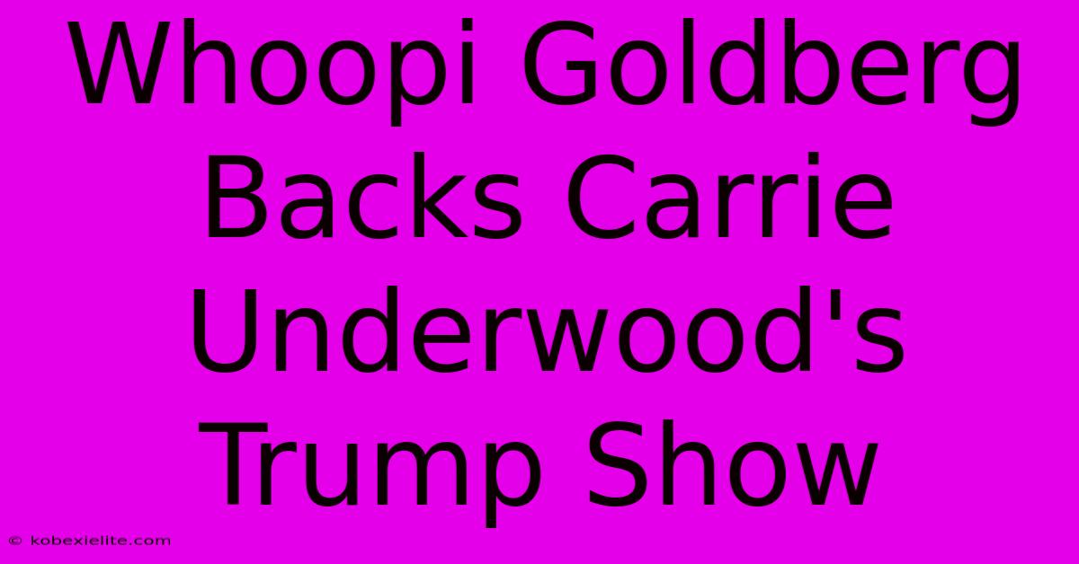 Whoopi Goldberg Backs Carrie Underwood's Trump Show