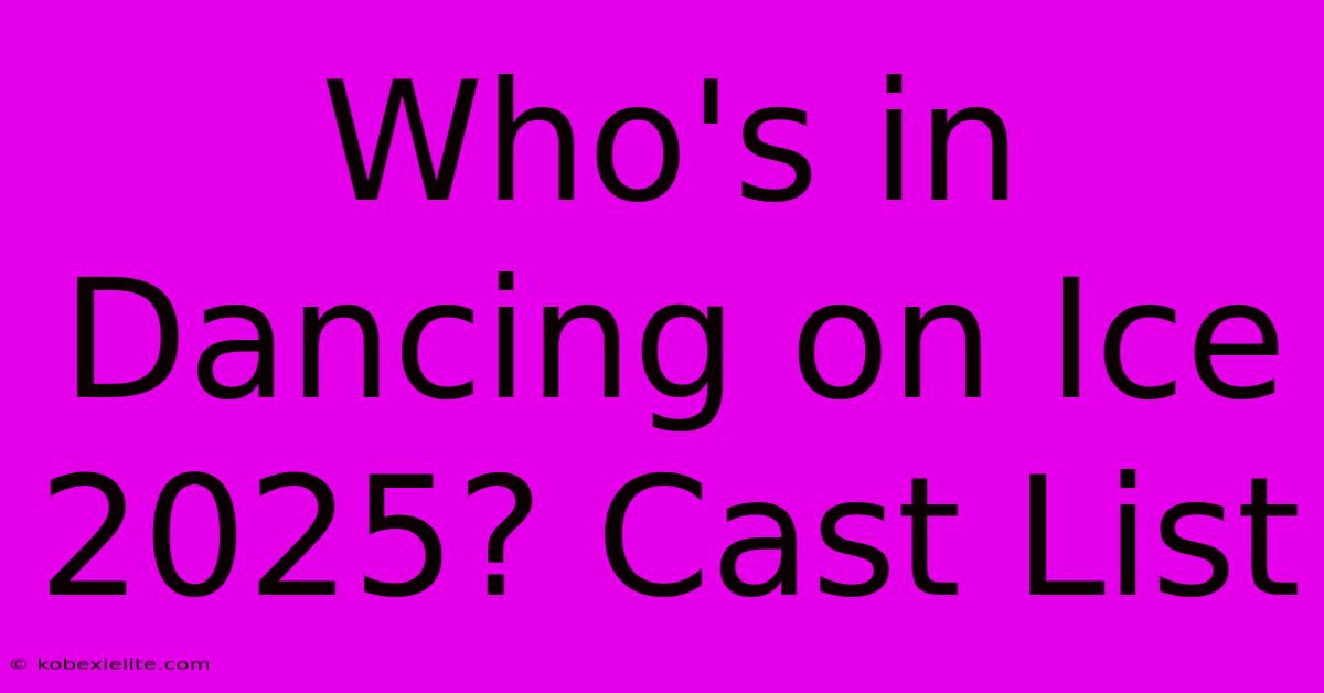 Who's In Dancing On Ice 2025? Cast List