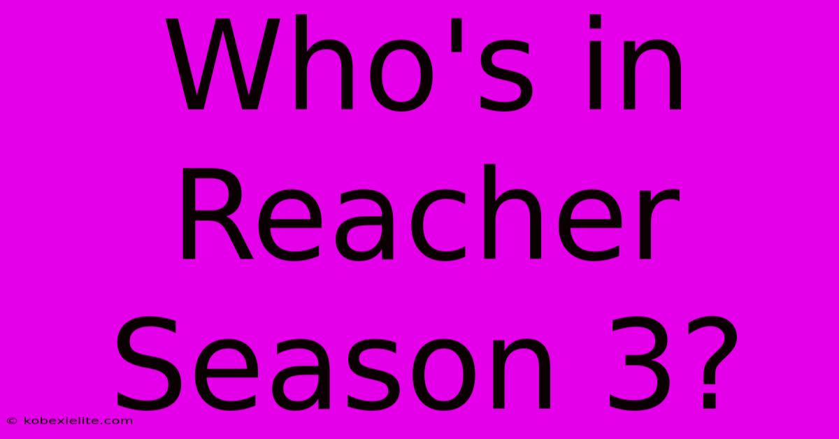 Who's In Reacher Season 3?