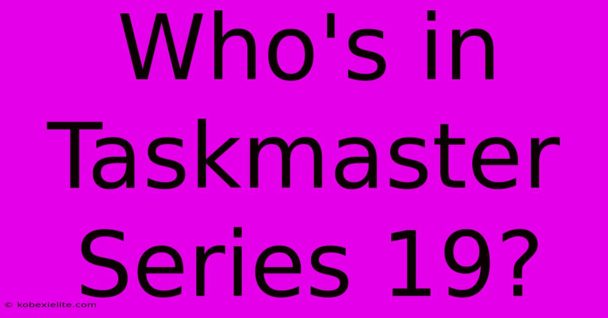 Who's In Taskmaster Series 19?