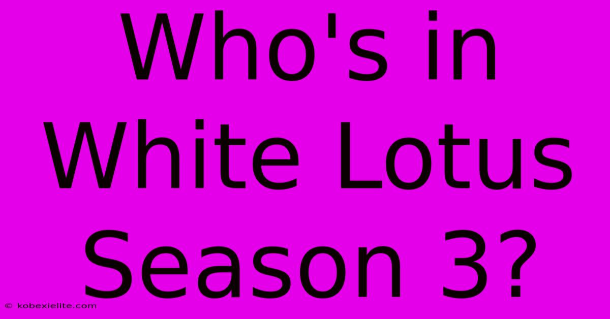 Who's In White Lotus Season 3?