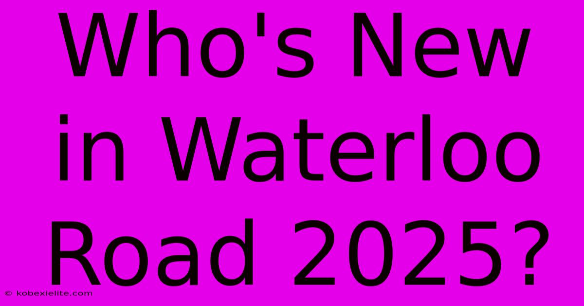 Who's New In Waterloo Road 2025?