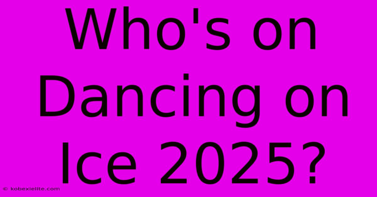 Who's On Dancing On Ice 2025?